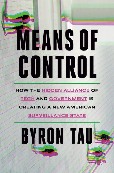 Means of Control: How the Hidden Alliance Tech and Government Is Creating a New American Surveillance State