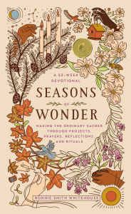 Free downloadable books for amazon kindle Seasons of Wonder: Making the Ordinary Sacred Through Projects, Prayers, Reflections, and Rituals: A 52-week devotional