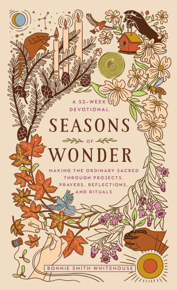 Seasons of Wonder: Making the Ordinary Sacred Through Projects, Prayers, Reflections, and Rituals: A 52-week devotional