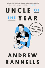 Title: Uncle of the Year: & Other Debatable Triumphs, Author: Andrew Rannells