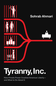 Pdf ebook forum download Tyranny, Inc.: How Private Power Crushed American Liberty--and What to Do About It by Sohrab Ahmari, Sohrab Ahmari (English literature)