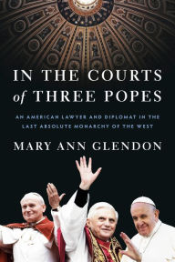 Ebook download pdf format In the Courts of Three Popes: An American Lawyer and Diplomat in the Last Absolute Monarchy of the West by Mary Ann Glendon (English literature)