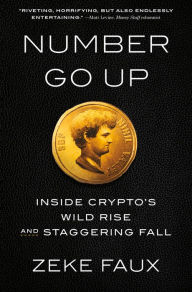 Download free ebooks in uk Number Go Up: Inside Crypto's Wild Rise and Staggering Fall 9780593443811 FB2 DJVU iBook by Zeke Faux