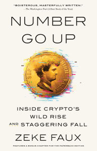 Title: Number Go Up: Inside Crypto's Wild Rise and Staggering Fall, Author: Zeke Faux