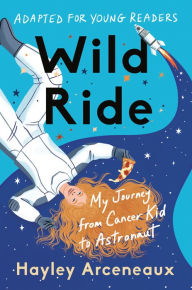 Free download ebooks for ipad Wild Ride (Adapted for Young Readers): My Journey from Cancer Kid to Astronaut by Hayley Arceneaux, Hayley Arceneaux English version FB2 DJVU ePub 9780593443880