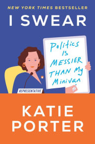 Free downloadable books for amazon kindle I Swear: Politics Is Messier Than My Minivan by Katie Porter, Katie Porter (English Edition) CHM iBook PDB 9780593443989