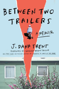 Free read online books download Between Two Trailers: A Memoir by J. Dana Trent, Barbara Brown Taylor