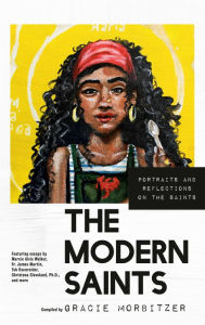 Title: The Modern Saints: Portraits and Reflections on the Saints, Author: Gracie Morbitzer