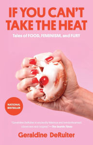 Free public domain books download If You Can't Take the Heat: Tales of Food, Feminism, and Fury