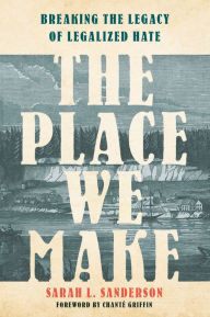 Download english ebook The Place We Make: Breaking the Legacy of Legalized Hate 9780593444733