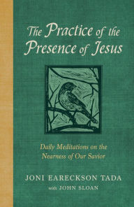 Free to download books online The Practice of the Presence of Jesus: Daily Meditations on the Nearness of Our Savior in English MOBI by Joni Eareckson Tada, John D Sloan