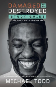 Online books pdf free download Damaged but Not Destroyed Study Guide: From Trauma to Triumph by Michael Todd 