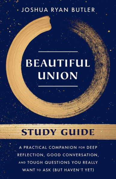 Beautiful Union Study Guide: A Practical Companion for Deep Reflection, Good Conversation, and Tough Questions You Really Want to Ask (But Haven't Yet)