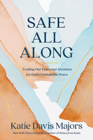 Real book e flat download Safe All Along: Trading Our Fears and Anxieties for God's Unshakable Peace  by Katie Davis Majors, Katie Davis Majors in English 9780593445112