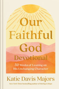 Download kindle books to ipad and iphone Our Faithful God Devotional: 52 Weeks of Leaning on His Unchanging Character  (English literature) by Katie Davis Majors 9780593445174