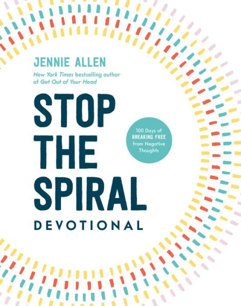 Stop the Spiral Devotional: 100 Days of Breaking Free from Negative Thoughts