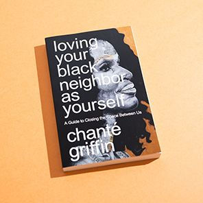 Loving Your Black Neighbor as Yourself: A Guide to Closing the Space Between Us