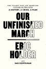 Our Unfinished March: The Violent Past and Imperiled Future of the Vote-A History, a Crisis, a Plan