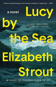Online book download for free Lucy by the Sea: A Novel by Elizabeth Strout, Elizabeth Strout