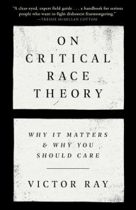 Title: On Critical Race Theory: Why It Matters & Why You Should Care, Author: Victor Ray