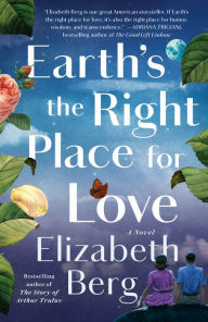 Title: Earth's the Right Place for Love: A Novel, Author: Elizabeth Berg