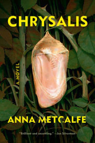 Title: Chrysalis: A Novel, Author: Anna Metcalfe