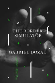 Pdf books free download for kindle The Border Simulator: Poems by Gabriel Dozal, Natasha Tiniacos, Gabriel Dozal, Natasha Tiniacos PDB MOBI ePub
