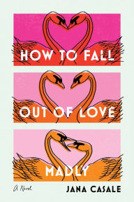 Download ebook pdf free How to Fall Out of Love Madly: A Novel English version by Jana Casale, Jana Casale FB2 RTF PDB