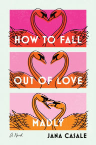 Free books on download How to Fall Out of Love Madly: A Novel