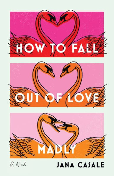 How to Fall Out of Love Madly: A Novel