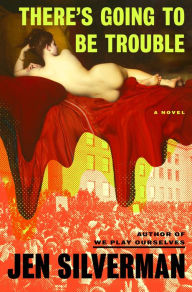 Title: There's Going to Be Trouble: A Novel, Author: Jen Silverman
