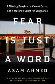 Fear Is Just a Word: A Missing Daughter, a Violent Cartel, and a Mother's Quest for Vengeance