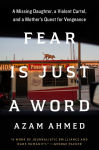 Alternative view 1 of Fear Is Just a Word: A Missing Daughter, a Violent Cartel, and a Mother's Quest for Vengeance