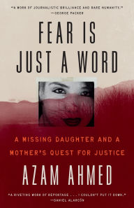 Title: Fear Is Just a Word: A Missing Daughter and a Mother's Quest for Justice, Author: Azam Ahmed