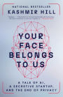 Your Face Belongs to Us: A Tale of AI, a Secretive Startup, and the End of Privacy