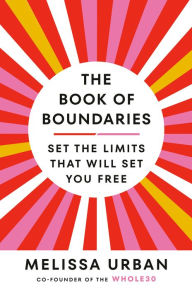 Text ebook free download The Book of Boundaries: Set the Limits That Will Set You Free by Melissa Urban, Melissa Urban