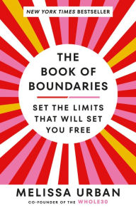 Title: The Book of Boundaries: Set the Limits That Will Set You Free, Author: Melissa Urban