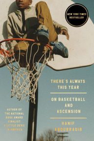 Title: There's Always This Year: On Basketball and Ascension, Author: Hanif Abdurraqib