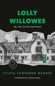 Title: Lolly Willowes: Or, The Loving Huntsman, Author: Sylvia Townsend Warner