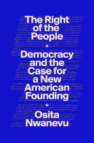 E-books free download italiano The Right of the People: Democracy and the Case for a New American Founding by Osita Nwanevu 9780593449929 (English literature)
