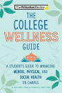 The College Wellness Guide: A Student's Guide to Managing Mental, Physical, and Social Health on Campus