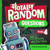 Title: Totally Random Questions Volume 4: 101 Bizarre and Cool Q&As, Author: Melina Gerosa Bellows