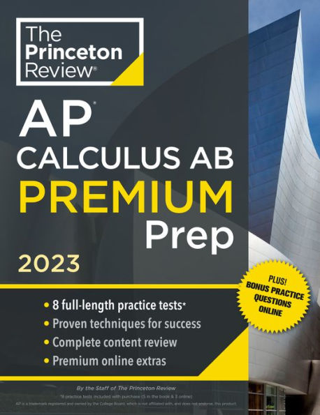 Princeton Review AP Calculus AB Premium Prep, 2023: 8 Practice Tests + Complete Content Review + Strategies & Techniques