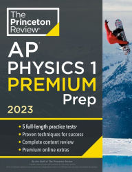 Title: Princeton Review AP Physics 1 Premium Prep, 2023: 5 Practice Tests + Complete Content Review + Strategies & Techniques, Author: The Princeton Review