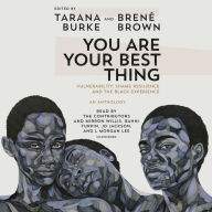 Title: You Are Your Best Thing: Vulnerability, Shame Resilience, and the Black Experience, Author: Tarana Burke