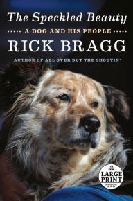 Title: The Speckled Beauty: A Dog and His People, Author: Rick Bragg