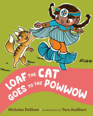 Title: Loaf the Cat Goes To The Powwow, Author: Nicholas DeShaw