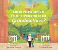 Download free e books Can We Please Give the Police Department to the Grandmothers? English version FB2 iBook by Junauda Petrus, Kristen Uroda, Junauda Petrus, Kristen Uroda