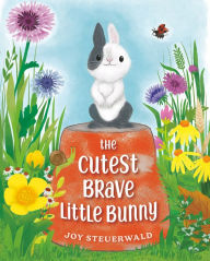 Title: The Cutest Brave Little Bunny, Author: Joy Steuerwald