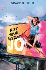 Title: Not Your Average Jo, Author: Grace K. Shim